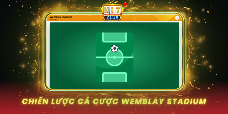 Chien Luoc Ca Cuoc Wemblay Stadium
