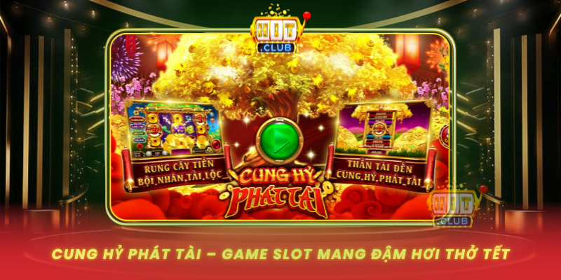 Cung Hy Phat Tai Game Slot Mang Dam Hoi Tho Tet