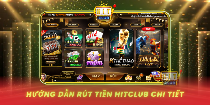 Rút Tiền HitClub - Hướng Dẫn Nhanh Chóng Và Bảo Mật 2026 2 Huong Dan Rut Tien Hitclub Chi Tiet