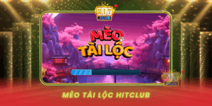 Meo Tai Loc Hitclub Giai Tri Tha Ga Rinh Qua Khung