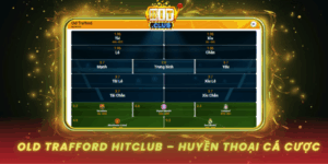Old Trafford Hitclub San Huyen Thoai Ca Cuoc