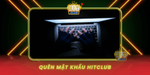 Quen Mat Khau Hitclub Huong Dan Lay Lai Nhanh Chong