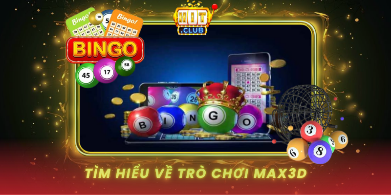 Max3D HitClub - Game Xổ Số 3D Siêu Hấp Dẫn 1 Tim Hieu Ve Tro Choi Max3D