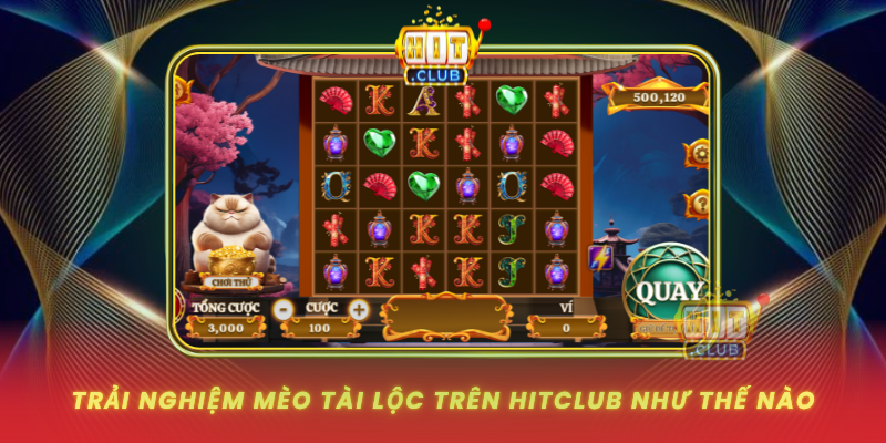 Trai Nghiem Meo Tai Loc Tren Hitclub Nhu The Nao