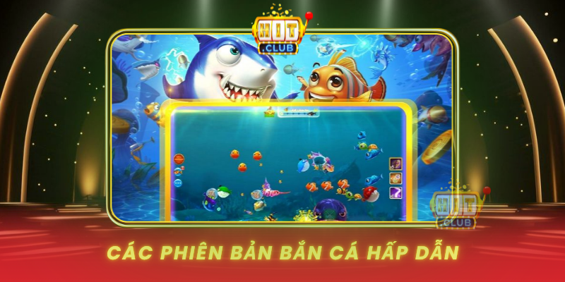 Cac Phien Ban Ban Ca Hap Dan