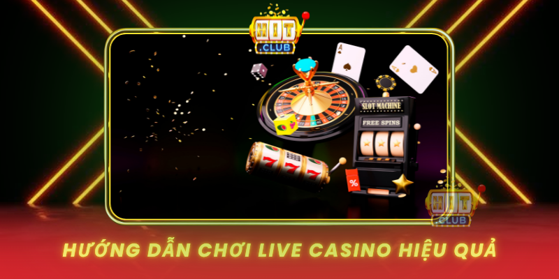 Live Casino HitClub - Trải Nghiệm Casino Trực Tuyến 3 Huong Dan Choi Live Casino Hieu Qua